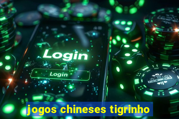 jogos chineses tigrinho